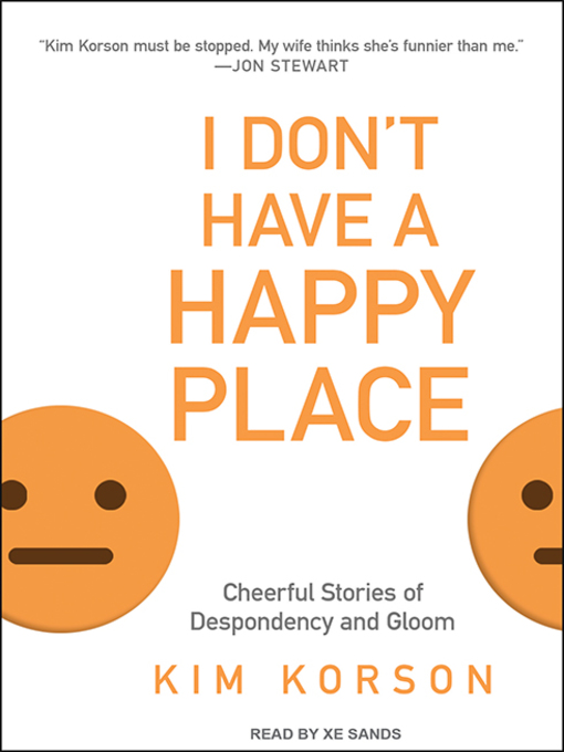 Title details for I Don't Have a Happy Place by Kim Korson - Available